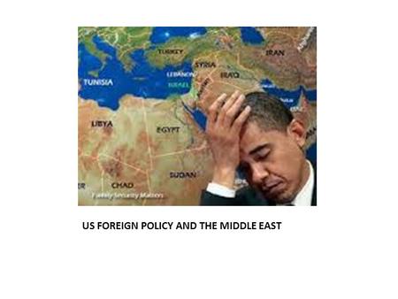 US FOREIGN POLICY AND THE MIDDLE EAST. 4 Periods of US FP towards the ME 1)The Ottoman Empire collapsed in the wake of the defeat it suffered during the.
