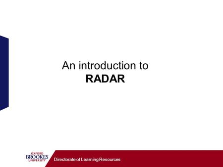 Directorate of Learning Resources An introduction to RADAR.