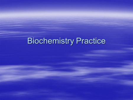 Biochemistry Practice