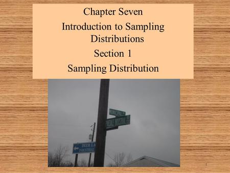 1 Chapter Seven Introduction to Sampling Distributions Section 1 Sampling Distribution.