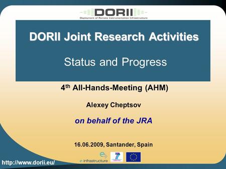 DORII Joint Research Activities DORII Joint Research Activities Status and Progress 4 th All-Hands-Meeting (AHM) Alexey Cheptsov on.