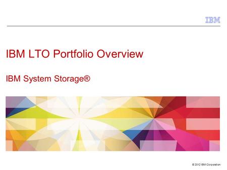 IBM LTO Portfolio Overview IBM System Storage®