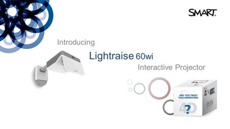 Introducing Lightraise 60wi Interactive Projector.