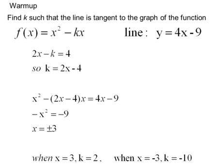 Warmup Find k such that the line is tangent to the graph of the function.