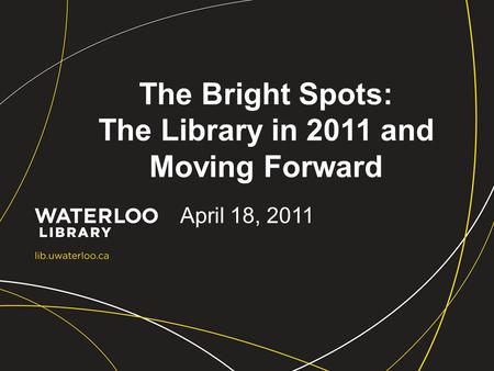The Bright Spots: The Library in 2011 and Moving Forward April 18, 2011.