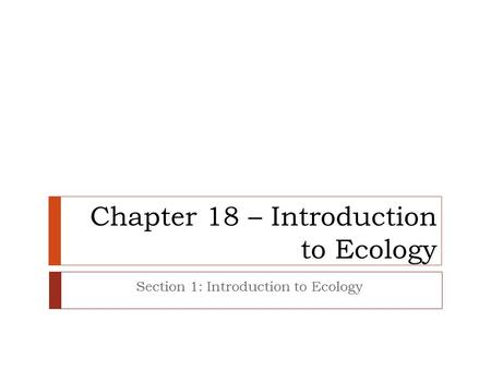 Chapter 18 – Introduction to Ecology