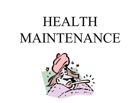HEALTH MAINTENANCE. Recommended Health Screenings Cancer: Breast, Testicular, Cervical, Skin Heart Disease: Blood pressure, Cholesterol.