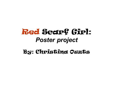 Red Scarf Girl: Poster project By: Christina Ouzts.
