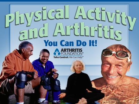 Today we will discuss  Arthritis Myths  Risk factors associated with arthritis  Relationship between weight, physical activity and arthritis  Recommended.