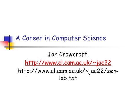 A Career in Computer Science Jon Crowcroft,   lab.txt.