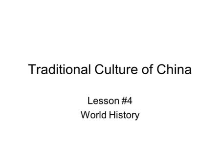 Traditional Culture of China Lesson #4 World History.