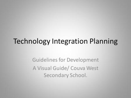 Technology Integration Planning Guidelines for Development A Visual Guide/ Couva West Secondary School.