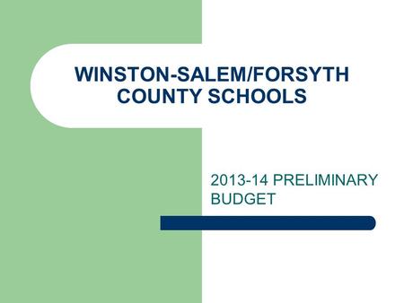 WINSTON-SALEM/FORSYTH COUNTY SCHOOLS 2013-14 PRELIMINARY BUDGET.