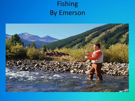 Fishing By Emerson. Table of Contents Introduction…………………………..…………page 3 Casting & reeling………………………..…….page 4 Sunfish & Perch…………………………….....page 6 Northern.