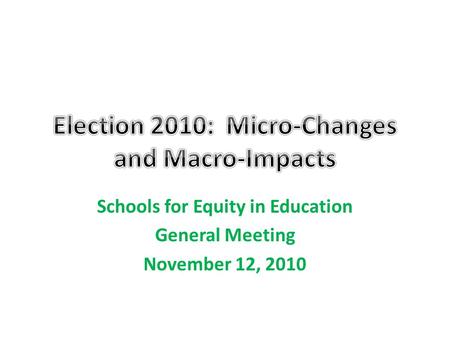 Schools for Equity in Education General Meeting November 12, 2010.