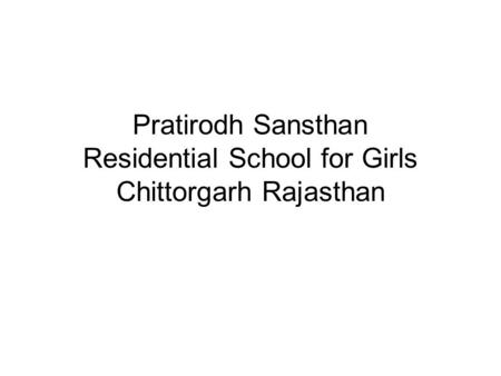 Pratirodh Sansthan Residential School for Girls Chittorgarh Rajasthan.
