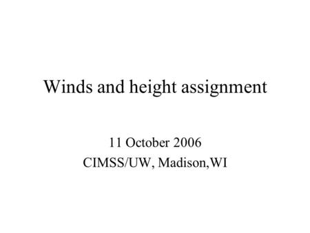 Winds and height assignment 11 October 2006 CIMSS/UW, Madison,WI.