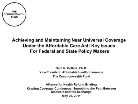 THE COMMONWEALTH FUND Achieving and Maintaining Near Universal Coverage Under the Affordable Care Act: Key Issues For Federal and State Policy Makers Sara.