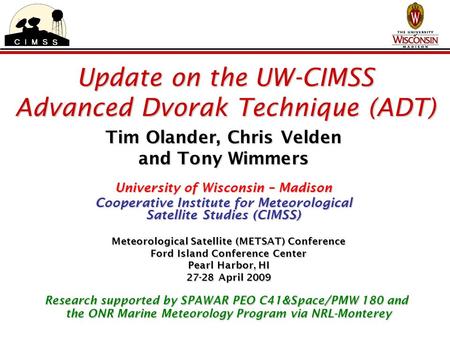 Update on the UW-CIMSS Advanced Dvorak Technique (ADT) Tim Olander, Chris Velden and Tony Wimmers University of Wisconsin – Madison Cooperative Institute.