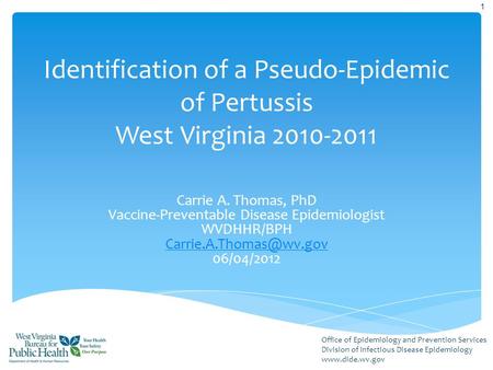 Office of Epidemiology and Prevention Services Division of Infectious Disease Epidemiology www.dide.wv.gov Identification of a Pseudo-Epidemic of Pertussis.