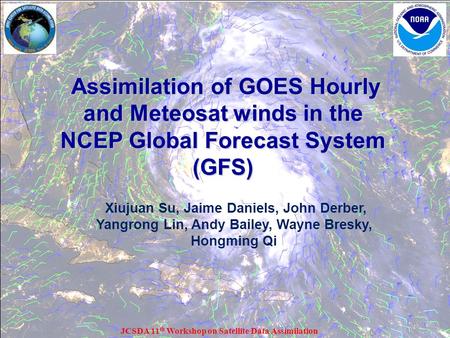 Assimilation of GOES Hourly and Meteosat winds in the NCEP Global Forecast System (GFS) Assimilation of GOES Hourly and Meteosat winds in the NCEP Global.