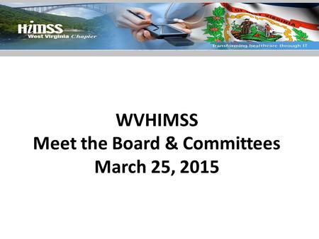 WVHIMSS Meet the Board & Committees March 25, 2015.