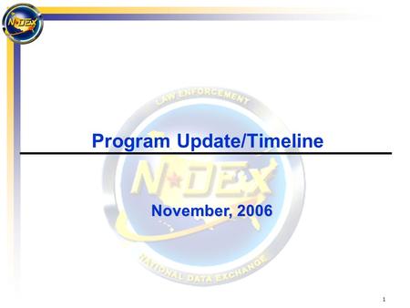 1 Program Update/Timeline November, 2006. 2  Statement of Requirements (ConOps)  Funding Projections  DOJ/BJA  Cost Modeling  Effectively Communicate.