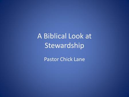 A Biblical Look at Stewardship Pastor Chick Lane.