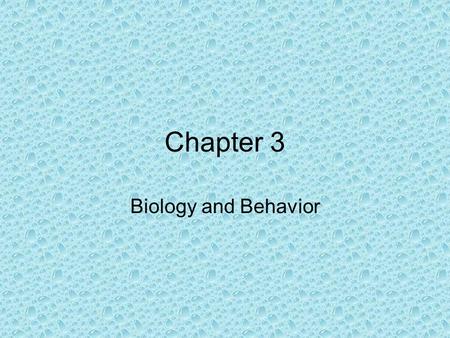 Chapter 3 Biology and Behavior. Sensation, perception, memory, and thinking are all psychological processes that have at least a partly biological basis.