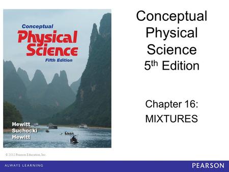 Conceptual Physical Science 5th Edition Chapter 16: MIXTURES