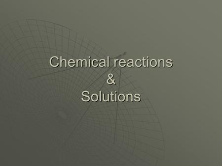 Chemical reactions & Solutions. September 15, 2015September 15, 2015September 15, 2015 GSCI 163 Spring 2010 Solutions  Homogeneous mixture gas, liquid.