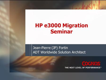 HP e3000 Migration Seminar Jean-Pierre (JP) Fortin ADT Worldwide Solution Architect.