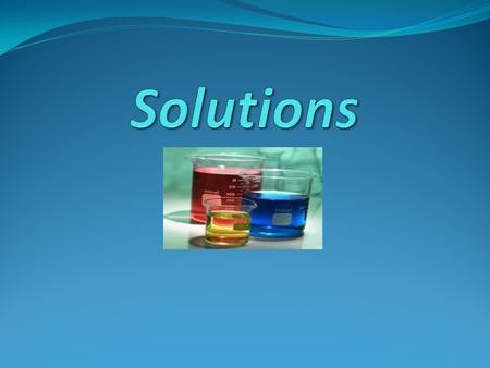 What is a solution? Usually a Homogeneous Mixture of two or more substances in a physical state Made of two parts Solute Solute: part being dissolved.