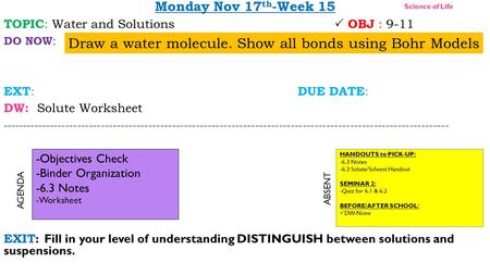 Monday Nov 17 th -Week 15 TOPIC : Water and Solutions  OBJ : 9-11 DO NOW : EXT : DUE DATE : DW: Solute Worksheet -----------------------------------------------------------------------------------------------------------------
