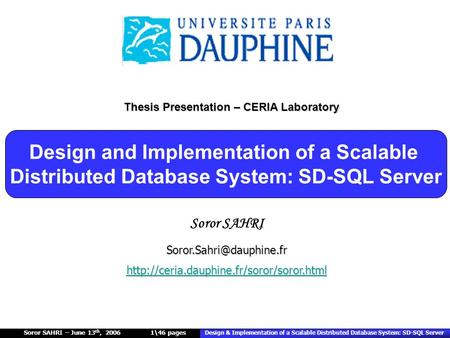 Soror SAHRI – June 13 th, 2006 Design & Implementation of a Scalable Distributed Database System: SD-SQL Server 1\46 pages Soror SAHRI