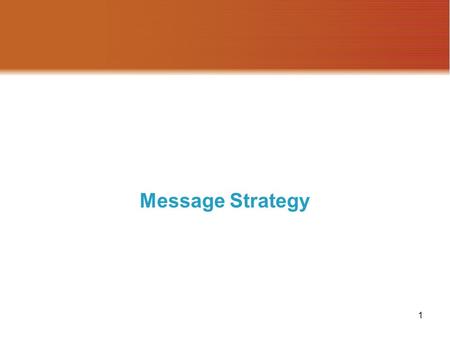 1 Message Strategy 2 Context for Message Strategy Objectives Methods Message Strategy Advertising Strategy (Planning, Preparation, Placement) Advertising.