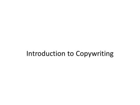 Introduction to Copywriting. What exactly is copy? Some definitions: “The text of an ad, commerical or promotion.” [Bly] “Written content in publications,