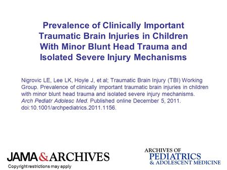 Prevalence of Clinically Important Traumatic Brain Injuries in Children With Minor Blunt Head Trauma and Isolated Severe Injury Mechanisms Nigrovic LE,