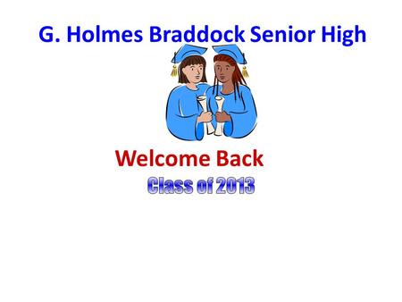 Welcome Back G. Holmes Braddock Senior High CAP COLLEGE ASSISTANCE PROGRAM Mrs. Mendoza, CAP Advisor or after school.