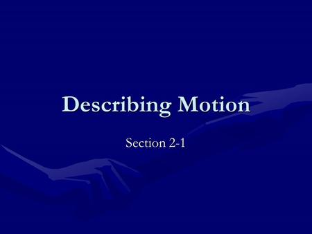 Describing Motion Section 2-1. Motion Motion occurs when an object changes its position.Motion occurs when an object changes its position. Both Distance.