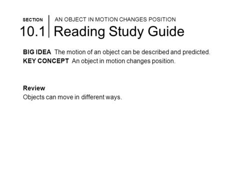 SECTION AN OBJECT IN MOTION CHANGES POSITION 10.1 Reading Study Guide