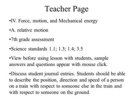Teacher Page IV. Force, motion, and Mechanical energy A. relative motion 7th grade assessment Science standards 1.1; 1.3; 1.4; 3.5 View before using lesson.