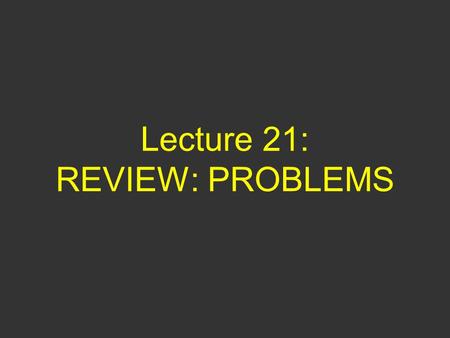 Lecture 21: REVIEW: PROBLEMS. Questions of Yesterday 1) Ball 1 is thrown vertically in the air with speed v. Ball 2 is thrown from the same position with.