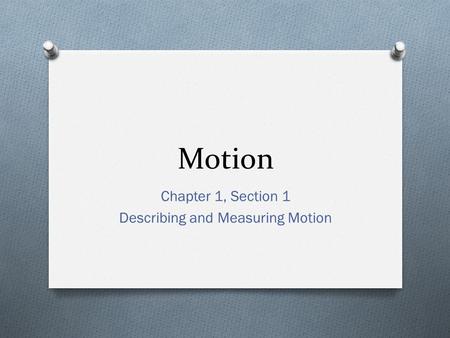 Chapter 1, Section 1 Describing and Measuring Motion