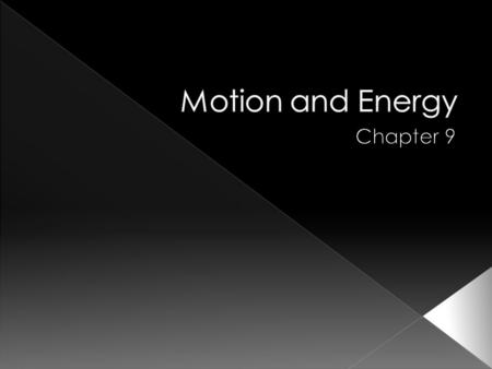 Motion and Energy Chapter 9.