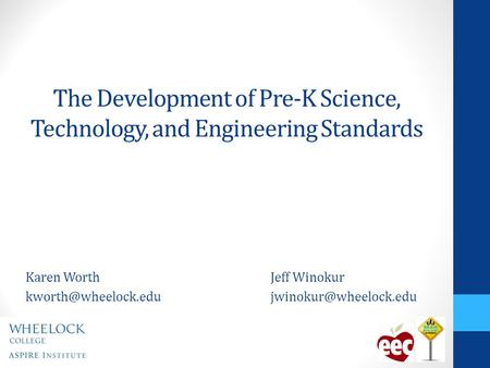 The Development of Pre-K Science, Technology, and Engineering Standards Karen WorthJeff Winokur