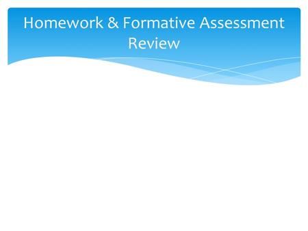 Homework & Formative Assessment Review