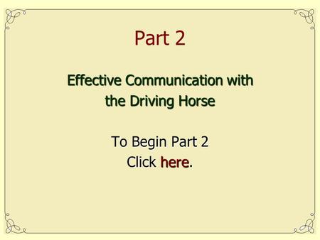 Effective Communication with the Driving Horse To Begin Part 2 Click here. Part 2.
