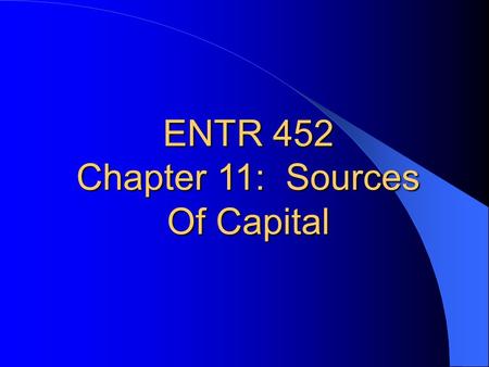 ENTR 452 Chapter 11: Sources Of Capital.