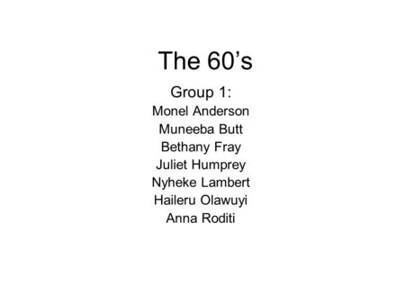 The 60’s Group 1: Monel Anderson Muneeba Butt Bethany Fray